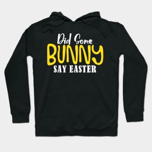 Did Some Bunny Say Easter Hoodie